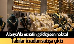 Alanya'da esnafın geldiği son nokta! Takılar icradan satışa çıktı