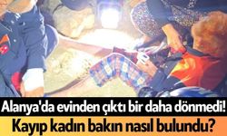 Alanya'da evinden çıktı bir daha dönmedi! Kayıp kadın bakın nasıl bulundu?