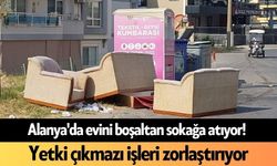 Alanya'da evini boşaltan sokağa atıyor! Yetki çıkmazı işleri zorlaştırıyor