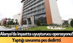 Alanya'da inşaatta uy*şturucu operasyonu! Yaptığı savunma pes dedirtti