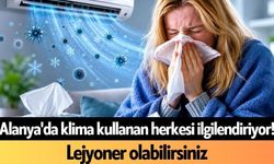 Alanya'da klima kullanan herkesi ilgilendiriyor! Lejyoner olabilirsiniz