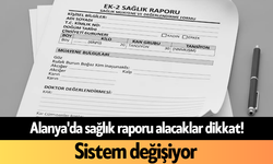 Alanya'da sağlık raporu alacaklar dikkat! Sistem değişiyor