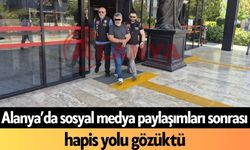 Alanya’da sosyal medya paylaşımları sonrası hapis yolu gözüktü