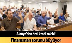 Alanya'dan özel kredi talebi! Finansman sorunu büyüyor