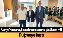 Alanya'nın sanayi esnafının o sorunu çözülecek mi? Düğmeye bastı