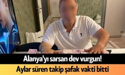 Alanya'yı sarsan dev vurgun! Aylar süren takip şafak vakti bitti