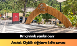 Dimçayı’nda yeni bir devir: Anadolu Köyü ile değişim ve kalite zamanı