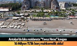 Antalya'da lüks rezidansta "Yavuz Hırsız" kavgası: 16 Milyon TL'lik borç mahkemelik oldu!