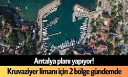 Antalya planı yapıyor! Kruvaziyer limanı için 2 bölge gündemde