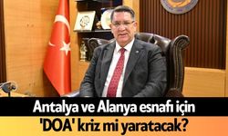 Antalya ve Alanya esnafı için 'DOA' kriz mi yaratacak?