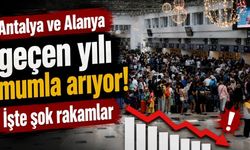 Antalya ve Alanya geçen yılı mumla arıyor! İşte şok rakamlar