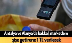 Antalya ve Alanya'da bakkal, marketlere şişe getirene 1 TL verilecek