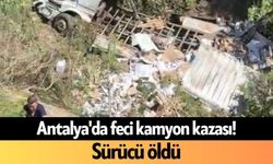Antalya'da feci kamyon kazası! Sürücü öldü