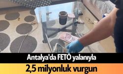 Antalya'da FETÖ yalanıyla 2,5 milyonluk vurgun