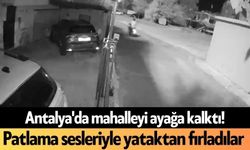 Antalya'da mahalleyi ayağa kalktı! Patlama sesleriyle yataktan fırladılar