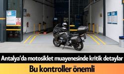 Antalya’da motosiklet muayenesinde kritik detaylar: Bu kontroller önemli