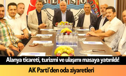 Alanya ticareti, turizmi ve ulaşımı masaya yatırıldı! AK Parti’den oda ziyaretleri