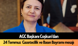 AGC Başkanı Coşkun'dan 24 Temmuz  Gazetecilik ve Basın Bayramı mesajı