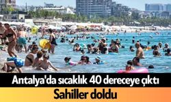 Antalya'da sıcaklık 40 dereceye çıktı