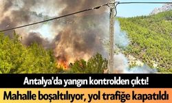 Antalya'da yangın kontrolden çıktı! Mahalle boşaltılıyor, yol trafiğe kapatıldı