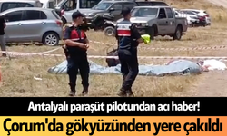 Antalyalı paraşüt pilotundan acı haber! Çorum'da gökyüzünden yere çakıldı