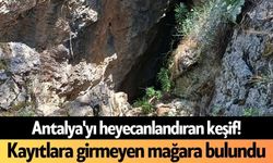 Antalya'yı heyecanlandıran keşif! Kayıtlara girmeyen mağara bulundu