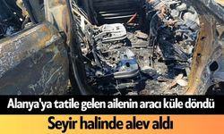 Alanya'ya tatile gelen ailenin aracı küle döndü: Seyir halinde alev aldı