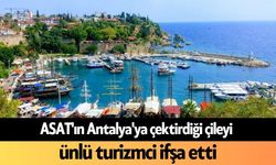 ASAT'ın Antalya'ya çektirdiği çileyi ünlü turizmci ifşa etti