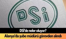 DSİ'de neler oluyor? Alanya'da şube müdürü görevden alındı