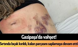 Gazipaşa'da v*hşet! Sırtında bıçak kırıldı, kalan parçasını saplamaya devam etti