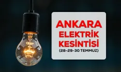 28-29-30 Temmuz 2026 Ankara’da hangi ilçe ve mahallelerde elektrik kesintisi yaşanacak?