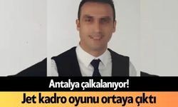 Antalya çalkalanıyor! Jet kadro oyunu ortaya çıktı