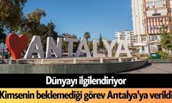 Dünyayı ilgilendiriyor: Kimsenin beklemediği görev Antalya'ya verildi