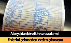 Alanya'da elektrik faturası alarmı! Fişlerini çekmeden evden çıkmayın