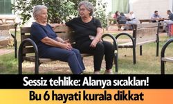 Sessiz tehlike: Alanya sıcakları!