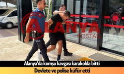 Alanya'da komşu kavgası karakolda bitti: Devlete ve polise küfür etti