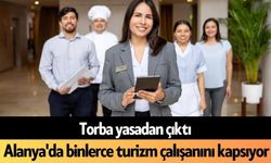 Torba yasadan çıktı: Alanya'da binlerce turizm çalışanını kapsıyor