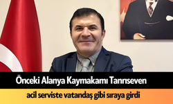 Önceki Alanya Kaymakamı Tanrıseven, acil serviste vatandaş gibi sıraya girdi