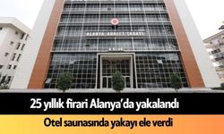 25 yıldır hapis cezası ile aranan şahıs Alanya'da yakalandı