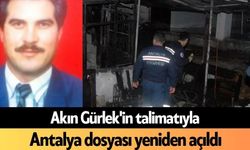 Akın Gürlek'in talimatıyla Antalya dosyası yeniden açıldı
