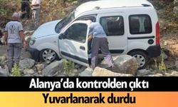 Alanya’da kontrolden çıktı: Yuvarlanarak durdu!