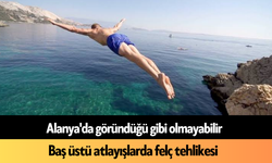 Alanya'da göründüğü gibi olmayabilir: 'Baş üstü atlayışlarda felç tehlikesi'