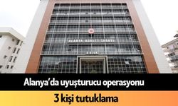 Alanya’da uyuşturucu operasyonu: 3 kişi tutuklama