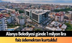 Alanya Belediyesi günde 1 milyon lira faiz ödemekten kurtuldu