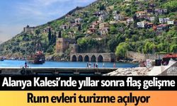 Alanya Kalesi’nde yıllar sonra flaş gelişme: Rum evleri turizme açılıyor