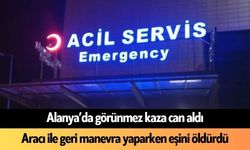 Alanya'da görünmez kaza: Geri manevra yaparken eşini öldürdü