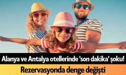 Alanya ve Antalya otellerinde 'son dakika' şoku
