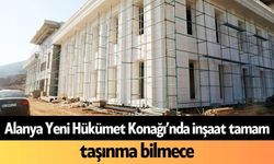 Alanya Yeni Hükümet Konağı’nda inşaat tamam, taşınma bilmece