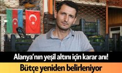 Alanya'nın yeşil altını için karar anı! Bütçe yeniden belirleniyor