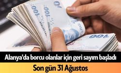 Alanya'da borcu olanlar için geri sayım başladı: Son gün 31 Ağustos
